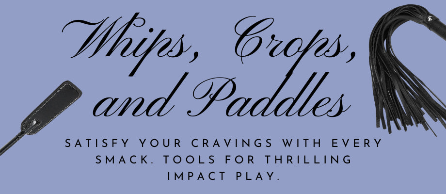 WHIPS, CROPS & PADDLES