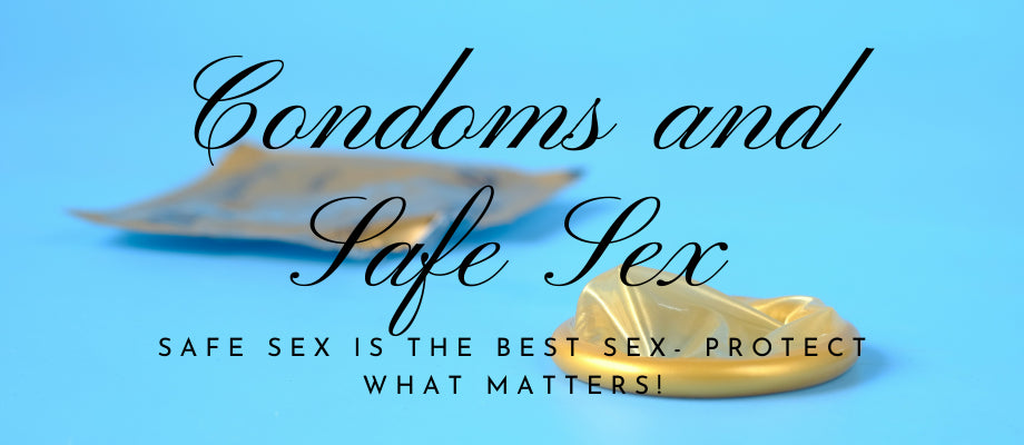 CONDOMS & SAFE SEX